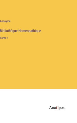 Bibliothèque Homeopathique: Tome 1 (French Edition)