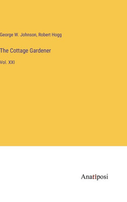 The Cottage Gardener: Vol. Xxi