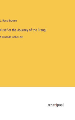 Yusef Or The Journey Of The Frangi: A Crusade In The East
