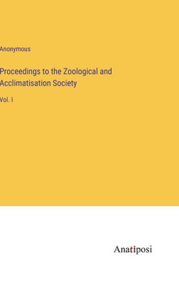 Proceedings To The Zoological And Acclimatisation Society: Vol. I