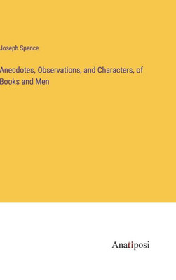 Anecdotes, Observations, And Characters, Of Books And Men