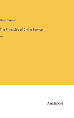 The Principles Of Divine Service: Vol. I