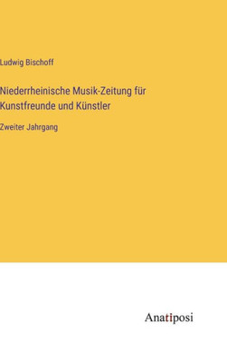 Niederrheinische Musik-Zeitung Für Kunstfreunde Und Künstler: Zweiter Jahrgang (German Edition)