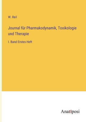 Journal Für Pharmakodynamik, Toxikologie Und Therapie: I. Band Erstes Heft (German Edition)