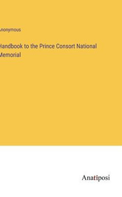 Handbook To The Prince Consort National Memorial