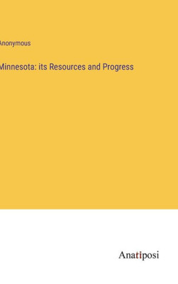 Minnesota: Its Resources And Progress