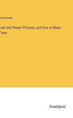 Leaf And Flower Pictures, And How To Make Them