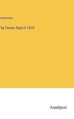 The Fenian Raid Of 1870
