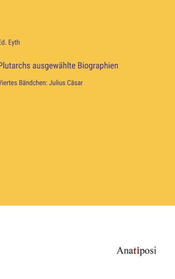 Plutarchs Ausgewählte Biographien: Viertes Bändchen: Julius Cäsar (German Edition)