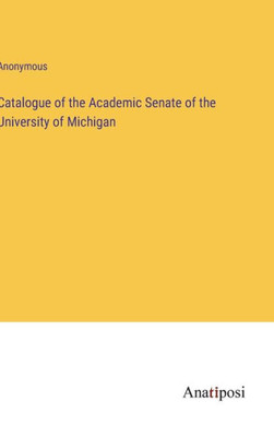 Catalogue Of The Academic Senate Of The University Of Michigan