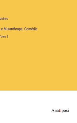 Le Misanthrope; Comédie: Tome 3 (French Edition)