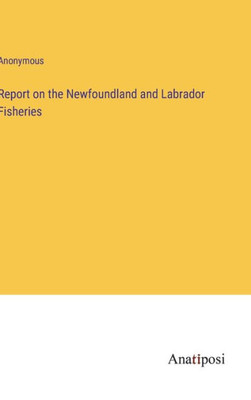 Report On The Newfoundland And Labrador Fisheries