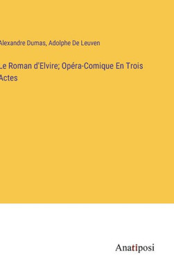 Le Roman D'Elvire; Opéra-Comique En Trois Actes (French Edition)