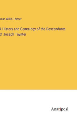 A History And Genealogy Of The Descendants Of Joseph Taynter