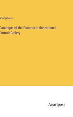 Catalogue Of The Pictures In The National Portrait Gallery