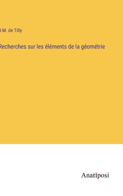 Recherches Sur Les Éléments De La Géométrie (French Edition)