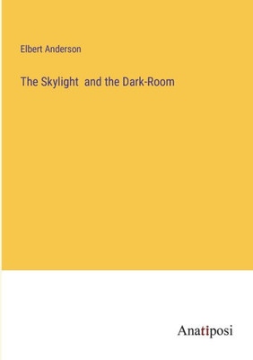 The Skylight And The Dark-Room