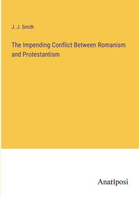 The Impending Conflict Between Romanism And Protestantism