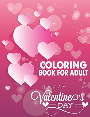 Coloring Book For Adult Happy Valentine's Day: Adult coloring book for Valentine's day and every day romance