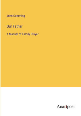 Our Father: A Manual Of Family Prayer