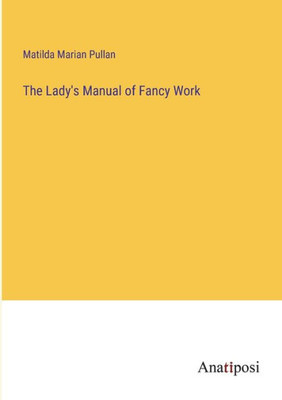 The Lady's Manual Of Fancy Work