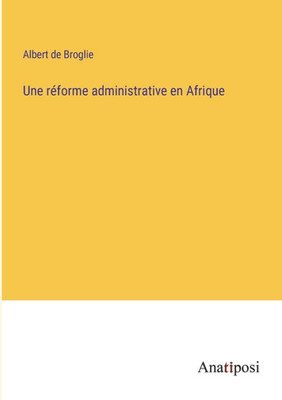 Une Réforme Administrative En Afrique (French Edition)