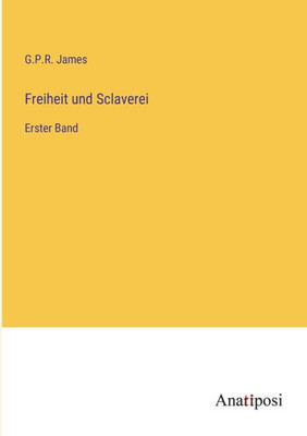 Freiheit Und Sclaverei: Erster Band (German Edition)