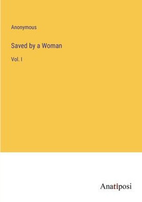Saved By A Woman: Vol. I