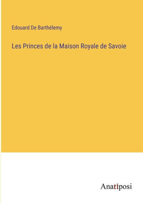 Les Princes De La Maison Royale De Savoie (French Edition)