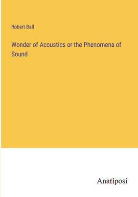 Wonder Of Acoustics Or The Phenomena Of Sound