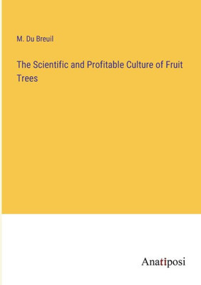 The Scientific And Profitable Culture Of Fruit Trees