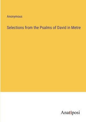 Selections From The Psalms Of David In Metre