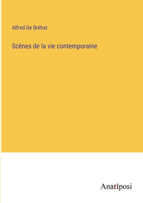 Scènes De La Vie Contemporaine (French Edition)