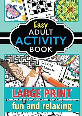 Easy Adult Activity Book: Fun And Relaxing. Large Print, Jumbo Puzzles, Coloring Pages, Writing Activities, Sudoku, Crosswords, Word Searches, Brain ... Beginners, Old & Older People. Inspirational.