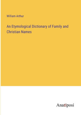 An Etymological Dictionary Of Family And Christian Names