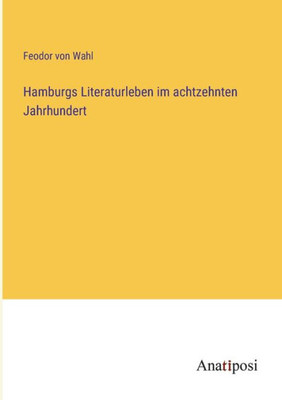 Hamburgs Literaturleben Im Achtzehnten Jahrhundert (German Edition)