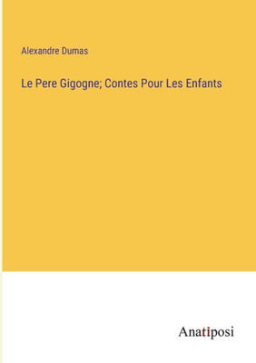 Le Pere Gigogne; Contes Pour Les Enfants (French Edition)