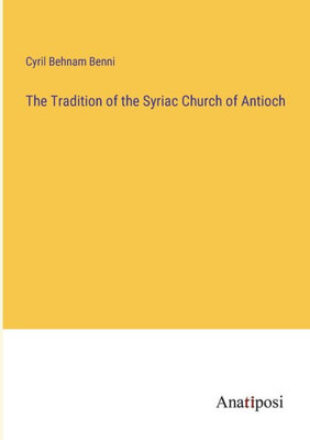 The Tradition Of The Syriac Church Of Antioch