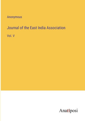 Journal Of The East India Association: Vol. V