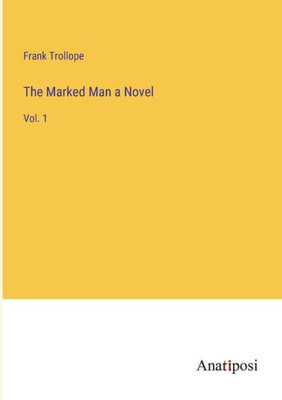 The Marked Man A Novel: Vol. 1