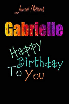 Gabrielle: Happy Birthday To you Sheet 9x6 Inches 120 Pages with bleed - A Great Happy birthday Gift
