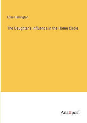 The Daughter's Influence In The Home Circle