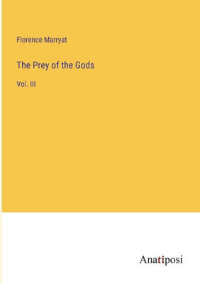 The Prey Of The Gods: Vol. Iii