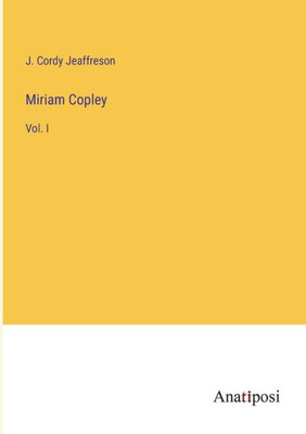 Miriam Copley: Vol. I