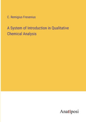 A System Of Introduction In Qualitative Chemical Analysis