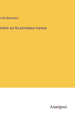 Notice Sur Les Principaux Travaux (French Edition)