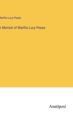 A Memoir Of Martha Lucy Pease