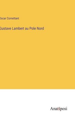 Gustave Lambert Au Pole Nord (French Edition)