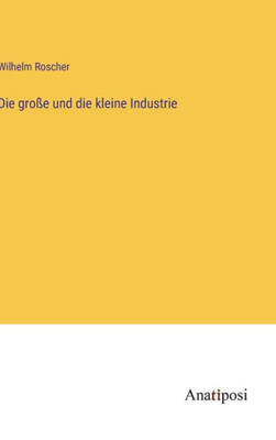 Die Große Und Die Kleine Industrie (German Edition)