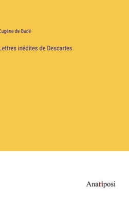 Lettres Inédites De Descartes (French Edition)
